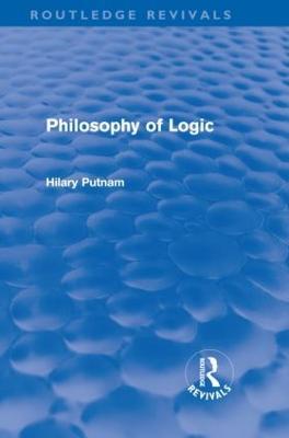Philosophy of Logic (Routledge Revivals) - Hilary Putnam - cover