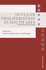 Nuclear Proliferation in South Asia: Crisis Behaviour and the Bomb