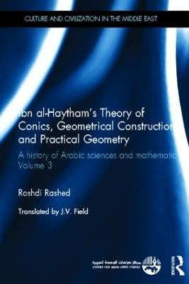 Ibn al-Haytham's Theory of Conics, Geometrical Constructions and Practical Geometry: A History of Arabic Sciences and Mathematics Volume 3 - Roshdi Rashed - cover