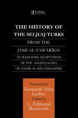 The History of the Seljuq Turks: The Saljuq-nama of Zahir al-Din Nishpuri - cover