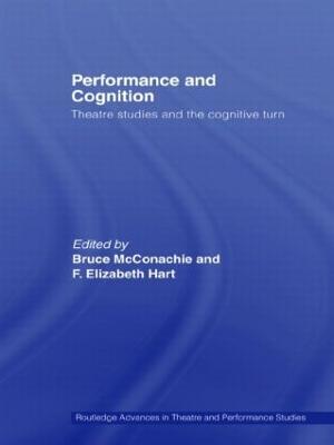 Performance and Cognition: Theatre Studies and the Cognitive Turn - cover