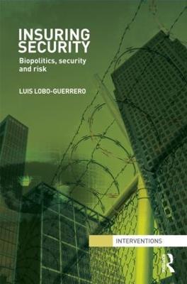 Insuring Security: Biopolitics, security and risk - Luis Lobo-Guerrero - cover