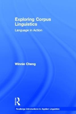 Exploring Corpus Linguistics: Language in Action - Winnie Cheng - cover