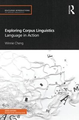 Exploring Corpus Linguistics: Language in Action - Winnie Cheng - cover