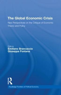 The Global Economic Crisis: New Perspectives on the Critique of Economic Theory and Policy - cover