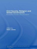 Civil Society, Religion and Global Governance: Paradigms of Power and Persuasion