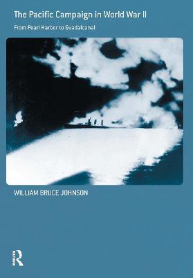 The Pacific Campaign in World War II: From Pearl Harbor to Guadalcanal - William Bruce Johnson - cover