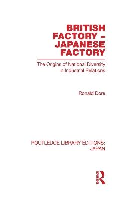 British Factory Japanese Factory: The Origins of National Diversity in Industrial Relations - Ronald Dore - cover