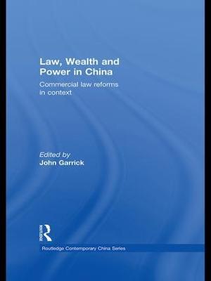 Law, Wealth and Power in China: Commercial Law Reforms in Context - cover