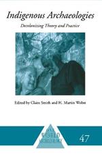 Indigenous Archaeologies: Decolonising Theory and Practice
