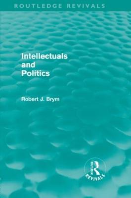 Intellectuals and Politics (Routledge Revivals) - Robert Brym - cover