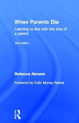 When Parents Die: Learning to Live with the Loss of a Parent - Rebecca Abrams - cover
