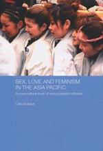 Sex, Love and Feminism in the Asia Pacific: A Cross-Cultural Study of Young People's Attitudes