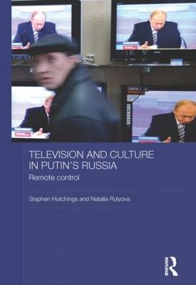 Television and Culture in Putin's Russia: Remote control - Stephen Hutchings,Natalia Rulyova - cover