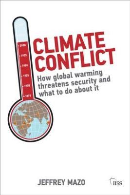 Climate Conflict: How Global Warming Threatens Security and What to Do about It - Jeffrey Mazo - cover