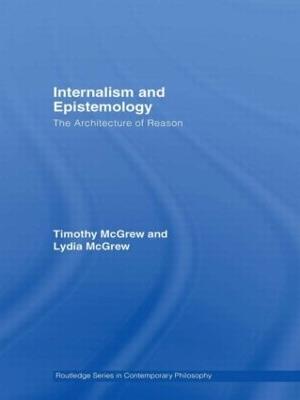 Internalism and Epistemology: The Architecture of Reason - Timothy McGrew,Lydia McGrew - cover