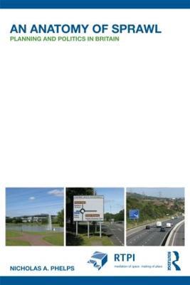 An Anatomy of Sprawl: Planning and Politics in Britain - Nicholas A. Phelps - cover