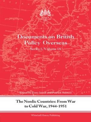 The Nordic Countries: From War to Cold War, 1944–51: Documents on British Policy Overseas, Series I, Vol. IX - cover