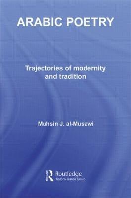 Arabic Poetry: Trajectories of Modernity and Tradition - Muhsin J. al-Musawi - cover