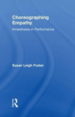 Choreographing Empathy: Kinesthesia in Performance - Susan Foster - cover
