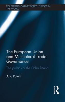 The European Union and Multilateral Trade Governance: The Politics of the Doha Round - Arlo Poletti - cover