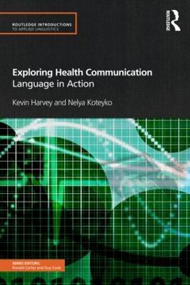 Exploring Health Communication: Language in Action - Kevin Harvey,Nelya Koteyko - cover