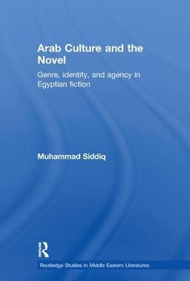 Arab Culture and the Novel: Genre, Identity and Agency in Egyptian Fiction - Muhammad Siddiq - cover