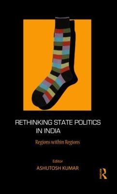 Rethinking State Politics in India: Regions within Regions - cover