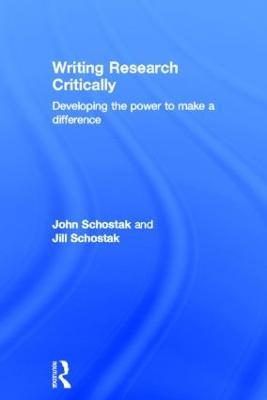 Writing Research Critically: Developing the power to make a difference - John Schostak,Jill Schostak - cover