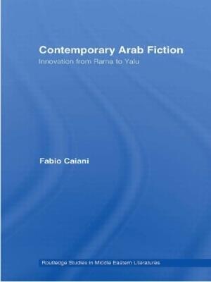 Contemporary Arab Fiction: Innovation from Rama to Yalu - Fabio Caiani - cover
