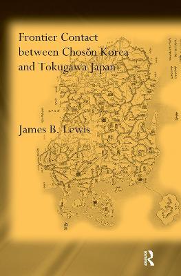Frontier Contact Between Choson Korea and Tokugawa Japan - James B. Lewis - cover