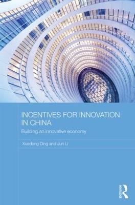 Incentives for Innovation in China: Building an Innovative Economy - Xuedong Ding,Jun Li - cover
