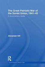 The Great Patriotic War of the Soviet Union, 1941-45: A Documentary Reader