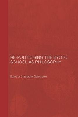 Re-Politicising the Kyoto School as Philosophy - cover