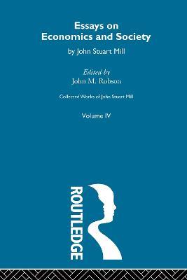 Collected Works of John Stuart Mill: IV. Essays on Economics and Society Vol A - cover