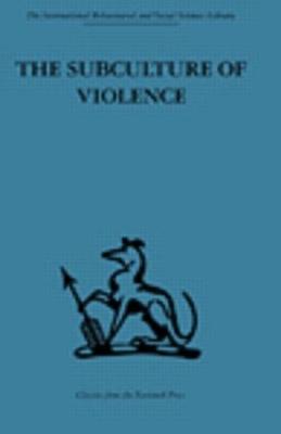 The Subculture of Violence: Towards an Integrated Theory in Criminology - cover