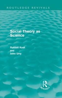 Social Theory as Science (Routledge Revivals) - Russell Keat,John Urry - cover