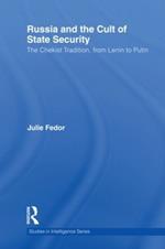 Russia and the Cult of State Security: The Chekist Tradition, From Lenin to Putin