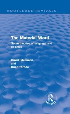 The Material Word (Routledge Revivals): Some theories of language and its limits - David Silverman - cover