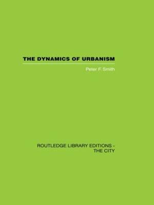 The Dynamics of Urbanism - Peter F. Smith - cover