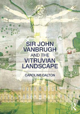 Sir John Vanbrugh and the Vitruvian Landscape - Caroline Dalton - cover