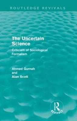 The Uncertain Science: Criticism of Sociological Formalism - Ahmed Gurnah,Alan Scott - cover