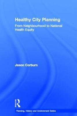 Healthy City Planning: From Neighbourhood to National Health Equity - Jason Corburn - cover