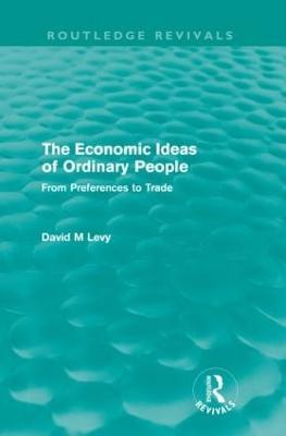 The Economic Ideas of Ordinary People: From preferences to trade - David Levy - cover