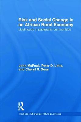 Risk and Social Change in an African Rural Economy: Livelihoods in Pastoralist Communities - John G. McPeak,Peter D. Little,Cheryl R. Doss - cover