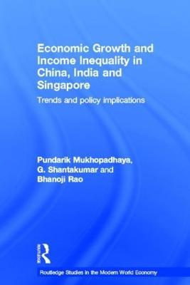 Economic Growth and Income Inequality in China, India and Singapore: Trends and Policy Implications - Pundarik Mukhopadhaya,G Shantakumar,Bhanoji Rao - cover