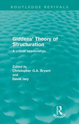 Giddens' Theory of Structuration: A Critical Appreciation - cover