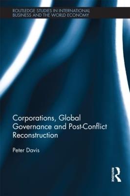 Corporations, Global Governance and Post-Conflict Reconstruction - Peter Davis - cover