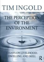 The Perception of the Environment: Essays on Livelihood, Dwelling and Skill - Tim Ingold - cover