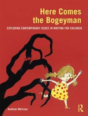 Here Comes the Bogeyman: Exploring contemporary issues in writing for children - Andrew Melrose - cover